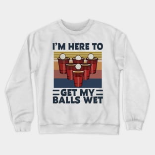 BEER PONG - GET YOUR BALLS WET merch Crewneck Sweatshirt